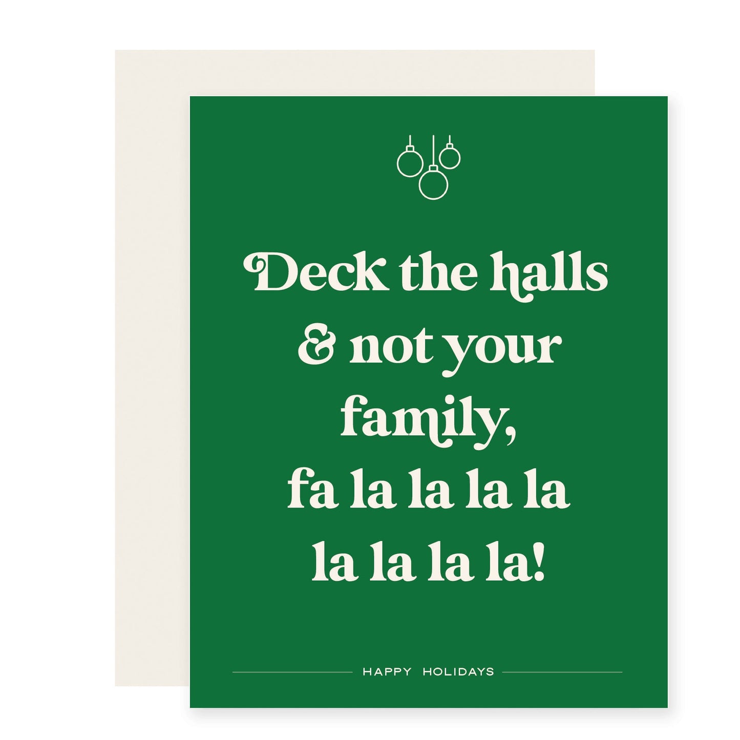 Green card with white text that reads 'Deck the halls and not your family, fa la la la la la la la la! Happy Holidays'. 