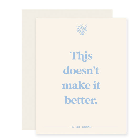 Doesn't Make it Better | Sympathy Card (Case Pack of 6)