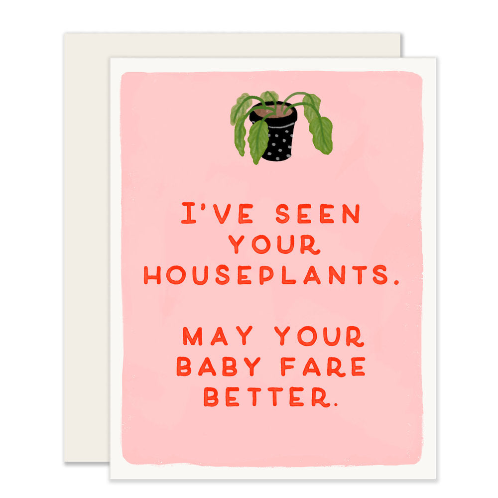 A humorous baby card with the message 'I've seen your houseplants. May your baby fare better,' adorned with an adorable illustration of a wilted houseplant, offering a lighthearted touch to the occasion.