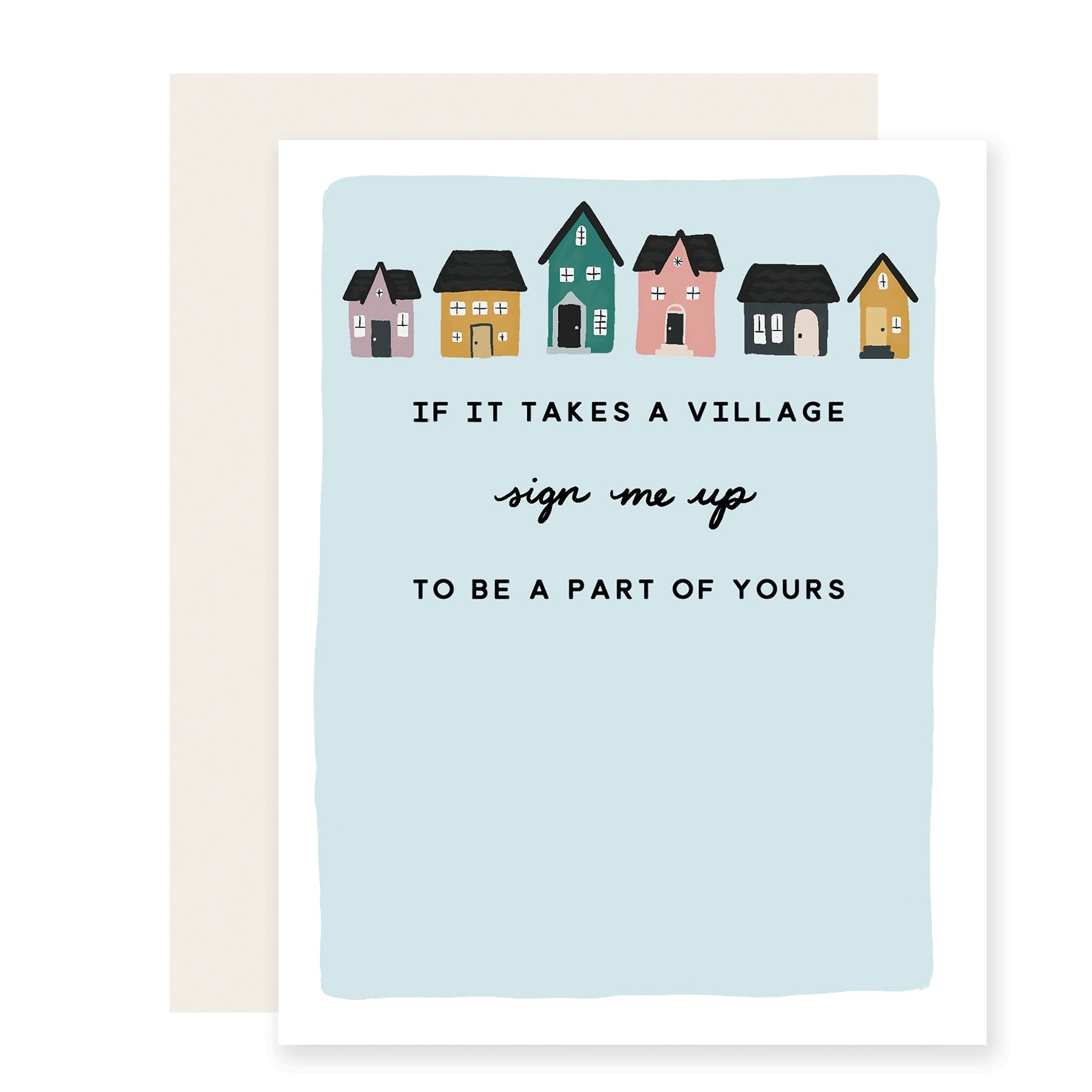 A heartfelt baby card with the message 'It takes a village, sign me up to be part of yours.' The card features charming illustrations of houses on the front, making it a perfect gesture of support for anyone in need of extra help and community.